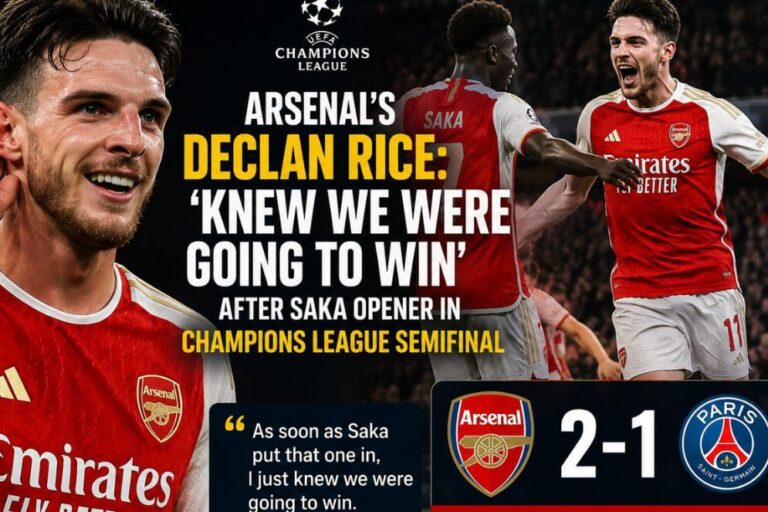 # Arsenal's Declan Rice: 5 Reasons He 'Knew We Were Going to Win' After Saka Opener in Champions League Semifinal